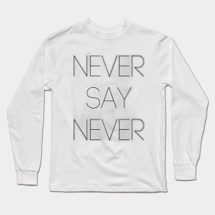 Never Say Never Good Positive Vibes Boy Girl Motivated Inspiration Emotional Dramatic Beautiful Girl & Boy High For Man's & Woman's Long Sleeve T-Shirt